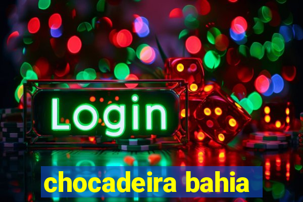 chocadeira bahia